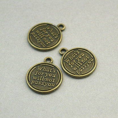 Message charms, quote disc pendants. What's for You Will not Pass You. Two sided. Antique bronze 20mm CM1279B